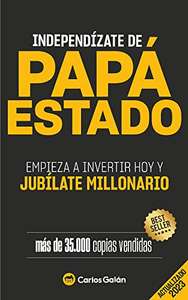 Independízate de Papá Estado: Inversión inteligente y simple para lograr la libertad financiera